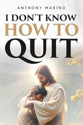 I Don't Know How to Quit