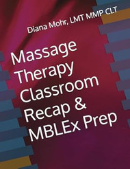 Massage Therapy Classroom Recap & MBLEx Prep