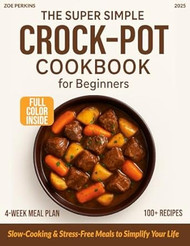 The Super Simple Crock-Pot Cookbook for Beginners