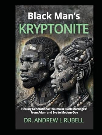 Black Man's Kryptonite Healing Generational Trauma in Black