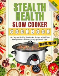 Stealth Health Slow Cooker Cookbook