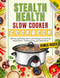 Stealth Health Slow Cooker Cookbook