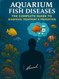 Aquarium Fish Diseases The Complete Guide to Diagnosis