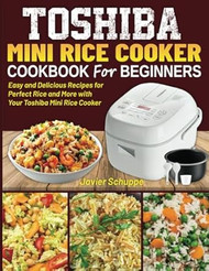 Toshiba Mini Rice Cooker Cookbook for Beginners
