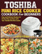 Toshiba Mini Rice Cooker Cookbook for Beginners