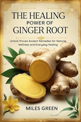 The Healing Power of Ginger Root