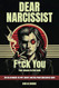 Dear Narcissist: F*ck You: