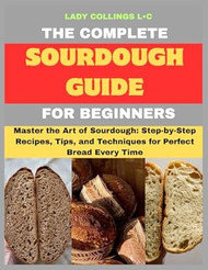 The Complete Sourdough Guide For Beginners