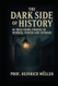 The Dark Side of History