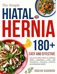 The Simple Hiatal Hernia Diet Cookbook for beginners