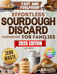 Effortless Sourdough Discard Cookbook for Families