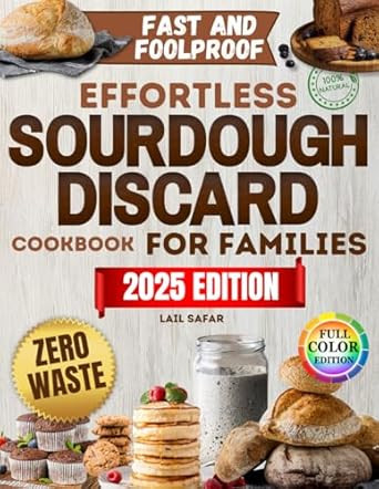 Effortless Sourdough Discard Cookbook for Families