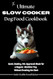 The Ultimate Slow Cooker Dog Food Cookbook