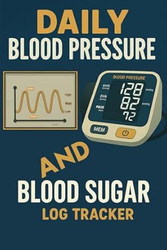 Daily Blood Pressure and Blood Sugar Log Book