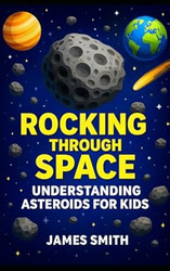 Rocking Through Space: Understanding Asteroids for Kids