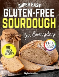 Super Easy Gluten-Free Sourdough for Everyday