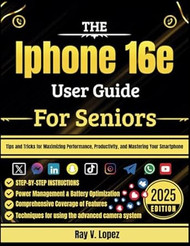 The Iphone 16e User Guide For Seniors