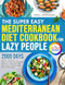 The Super Easy Mediterranean Diet Cookbook for Lazy People