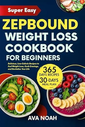 SUPER EASY ZEPBOUND WEIGHT LOSS COOKBOOK FOR BEGINNERS