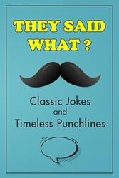 They Said What? Classic Jokes and Timeless Punchlines