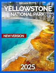 Yellowstone National Park Travel Guide 2025 the Grand