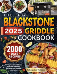 THE EASY BLACKSTONE GRIDDLE COOKBOOK 2025