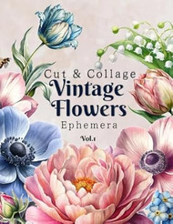 Vintage Flowers Ephemera Vol.1: Cut & Collage
