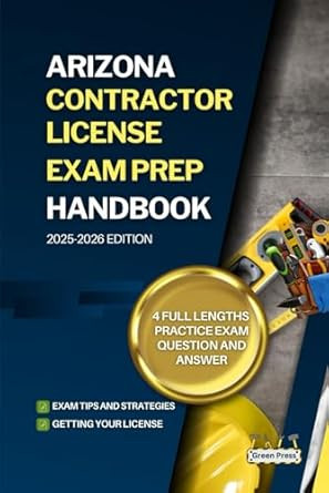 ARIZONA CONTRACTOR LICENSE EXAM PREP HANDBOOK