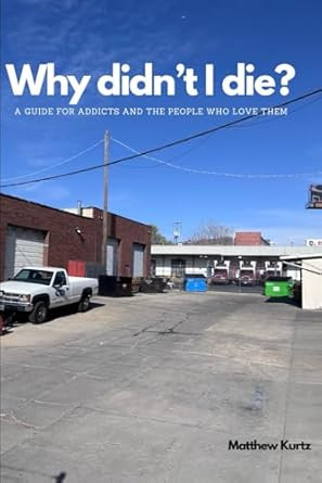 Why didn't I die? A guide for addicts and the people who