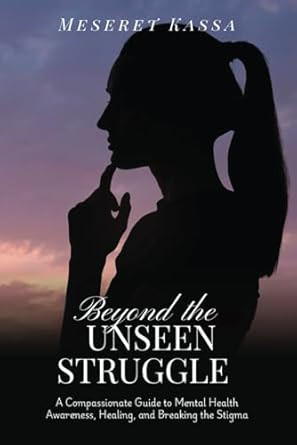 Beyond the unseen struggle: A Compassionate Guide to Mental