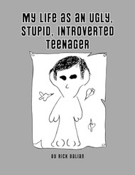My Life as an Ugly Stupid Introverted Teenager