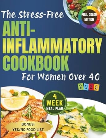 The Stress-Free Anti-Inflammatory Cookbook for Women Over 40