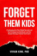 Forget Them Kids Forget Them Kids