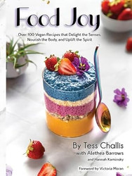 Food Joy: Over 100 Vegan Recipes that Delight the Senses Nourish