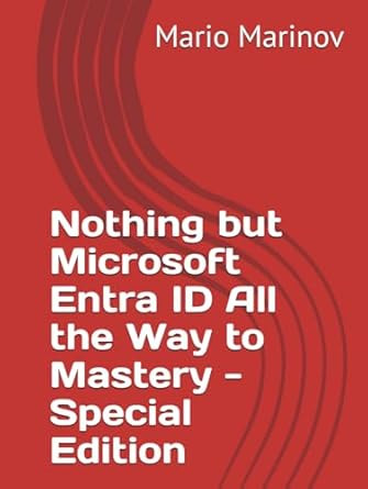 Nothing but Microsoft Entra ID All the Way to Mastery
