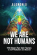 We Are Not Humans