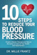 10 Steps to Reduce Your Blood Pressure 10 Steps to Reduce Your Blood Pressure