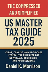 The Compressed and Simplified US Master Tax Guide 2025