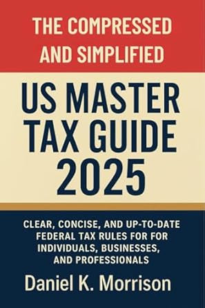 The Compressed and Simplified US Master Tax Guide 2025