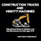 Construction Trucks and Mighty Machines