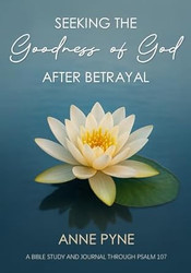 Seeking the Goodness of God after Betrayal