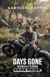 Days Gone Remastered Game Guide