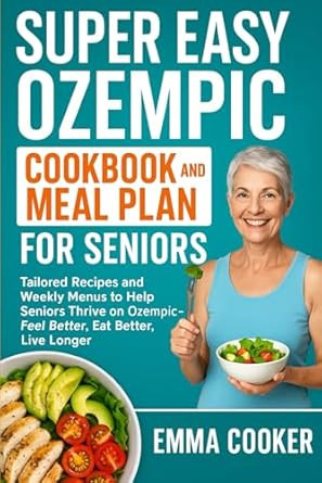 SUPER EASY OZEMPIC COOKBOOK AND MEAL PLAN FOR SENIORS