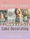 The Beginner's Guide to Cake Decorating
