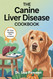 The Canine Liver Disease Cookbook