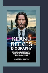 Keanu Reeves Biography: from Tragedy to Triumph the Life of