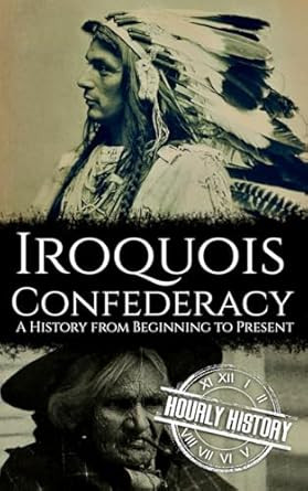 The Iroquois Confederacy: A History from Beginning to Present