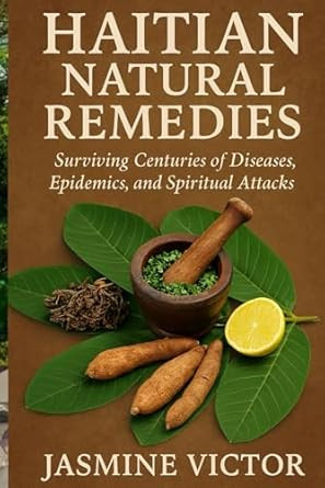 Haitian Healing Secrets: Surviving Centuries of Diseases
