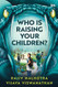 Who Is Raising Your Children?