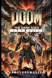 Doom: the Dark Ages Game Guide: Walkthrough to Every Weapon